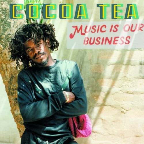 COCOA TEA - MUSIC IS OUR BUSINESSCOCOA TEA - MUSIC IS OUR BUSINESS.jpg